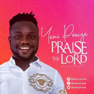 Yemy Praize - Praise Thy Lord
